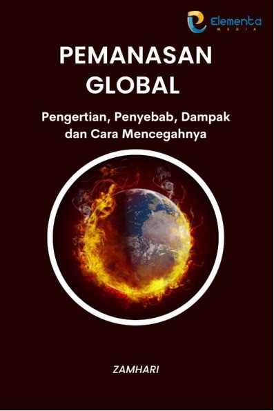Pemanasan Global: Pengertian, Penyebab, Dampak dan Cara Mencegahnya